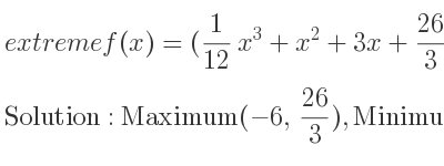 The extreme f(x)=(1/12 x^3+x^2+3x+26/3) is Maximum(-6, 26/3),Minimum(-2,6)